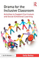 Book cover of: Drama for the Inclusive Classroom. By: Sally D. Bailey
