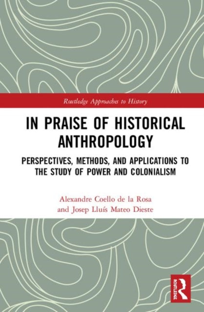 Book cover of: In Praise of Historical Anthropology. By: Alexandre Coello de la Rosa