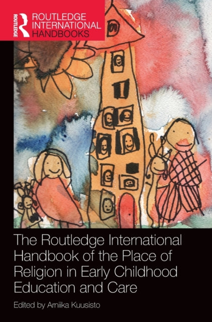 Book cover of: Routledge International Handbook of the Place of Religion in Early Childhood Education and Care. By: Arniika Kuusisto