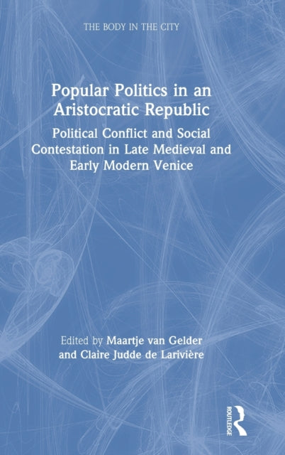 Book cover of: Popular Politics in an Aristocratic Republic. By: Maartje van Gelder