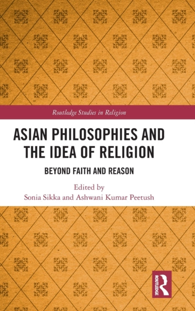 Book cover of: Asian Philosophies and the Idea of Religion. By: Sonia Sikka