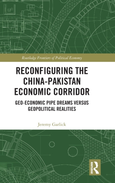 Book cover of: Reconfiguring the China-Pakistan Economic Corridor. By: Jeremy Garlick