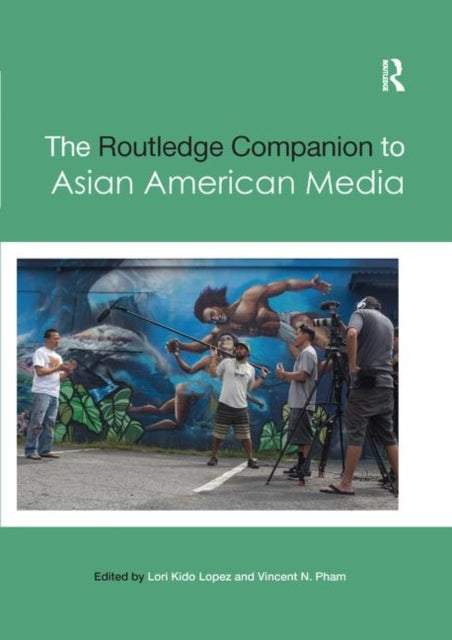 Book cover of: Routledge Companion to Asian American Media. By: Lori Lopez
