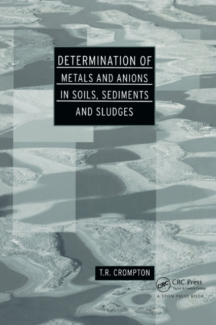 Book cover of: Determination of Metals and Anions in Soils, Sediments and Sludges. By: T. R. Crompton
