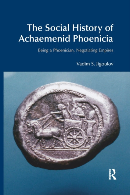 Book cover of: Social History of Achaemenid Phoenicia. By: Vadim S. Jigoulov