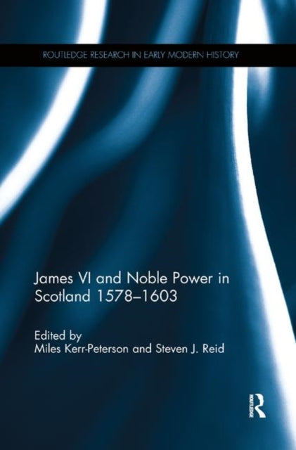 Book cover of: James VI and Noble Power in Scotland 1578-1603. By: Miles Kerr-Peterson