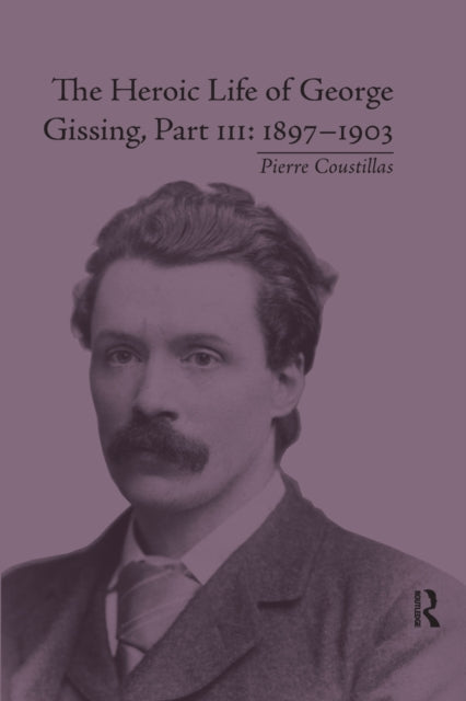 Book cover of: Heroic Life of George Gissing, Part III