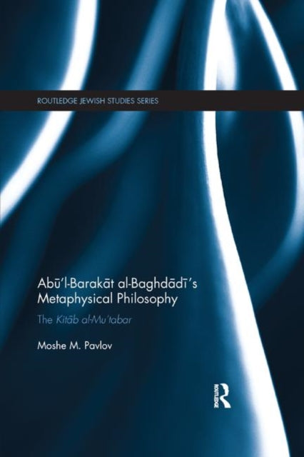 Book cover of: Abu’l-Barakat al-Baghdadi’s Metaphysical Philosophy