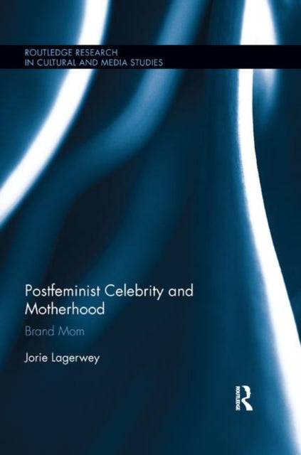 Book cover of: Postfeminist Celebrity and Motherhood. By: Jorie Lagerwey