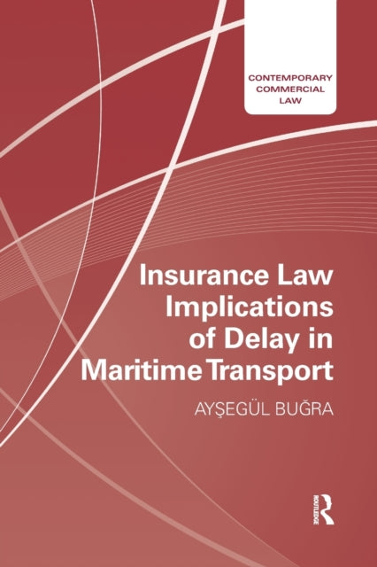 Book cover of: Insurance Law Implications of Delay in Maritime Transport. By: Aysegul Bugra