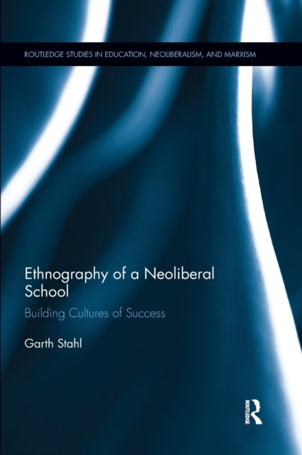 Book cover of: Ethnography of a Neoliberal School. By: Garth Stahl