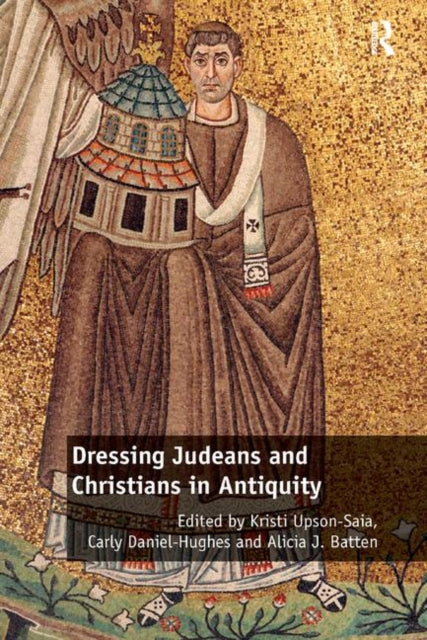 Book cover of: Dressing Judeans and Christians in Antiquity. By: Kristi Upson-Saia