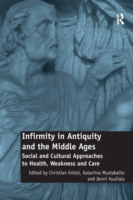 Book cover of: Infirmity in Antiquity and the Middle Ages. By: Christian Krötzl
