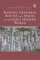 Book cover of: Mapping Gendered Routes and Spaces in the Early Modern World