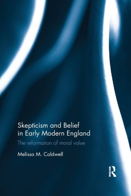 Book cover of: Skepticism and Belief in Early Modern England. By: Melissa M. Caldwell