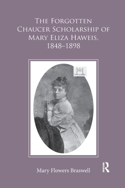 Book cover of: Forgotten Chaucer Scholarship of Mary Eliza Haweis, 1848?1898