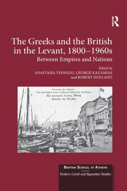 Book cover of: Greeks and the British in the Levant, 1800-1960s
