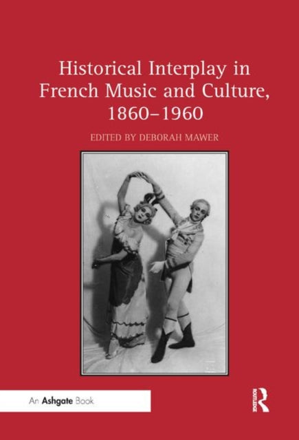 Book cover of: Historical Interplay in French Music and Culture, 1860–1960