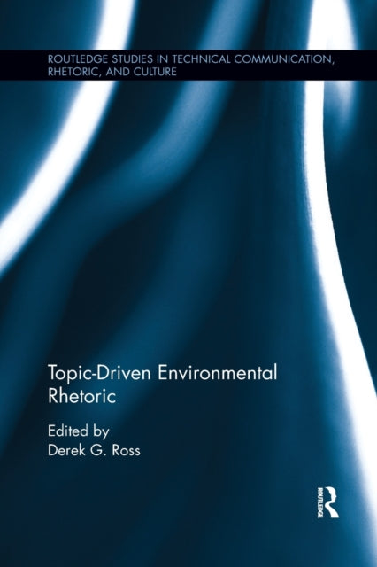 Book cover of: Topic-Driven Environmental Rhetoric. By: Derek G. Ross