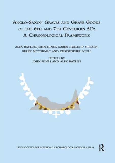 Book cover of: Anglo-Saxon Graves and Grave Goods of the 6th and 7th Centuries AD. By: Alex Bayliss