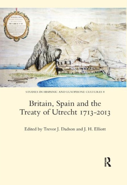 Book cover of: Britain, Spain and the Treaty of Utrecht 1713-2013
