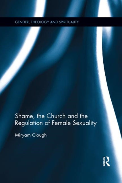 Book cover of: Shame, the Church and the Regulation of Female Sexuality