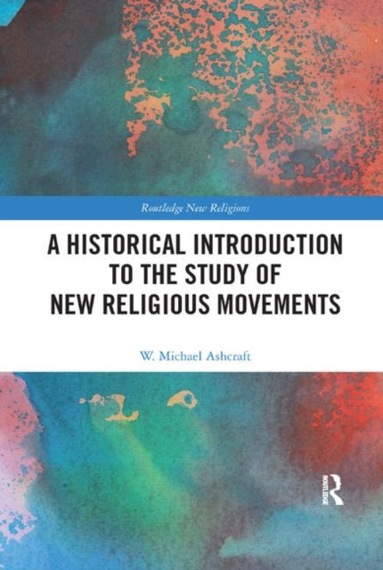 Book cover of: Historical Introduction to the Study of New Religious Movements. By: W. Michael Ashcraft