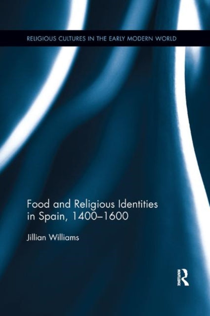 Book cover of: Food and Religious Identities in Spain, 1400-1600