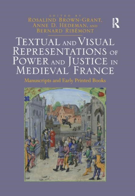 Book cover of: Textual and Visual Representations of Power and Justice in Medieval France. By: Rosalind Brown-Grant