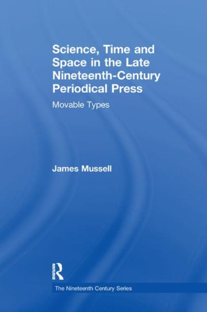 Book cover of: Science, Time and Space in the Late Nineteenth-Century Periodical Press. By: James Mussell