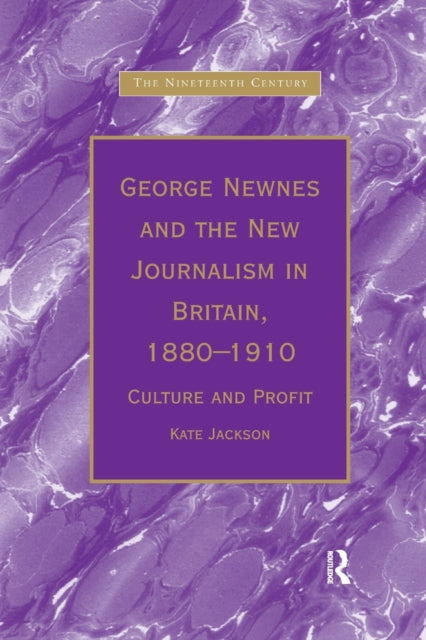 Book cover of: George Newnes and the New Journalism in Britain, 1880–1910. By: Kate Jackson