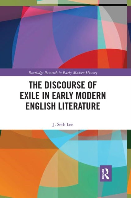 Book cover of: Discourse of Exile in Early Modern English Literature. By: J. Seth Lee