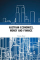 Book cover of: Austrian Economics, Money and Finance. By: Thomas Mayer