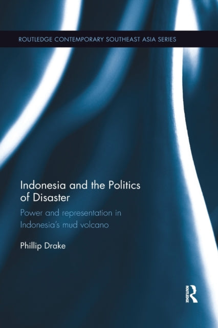 Book cover of: Indonesia and the Politics of Disaster. By: Phillip Drake