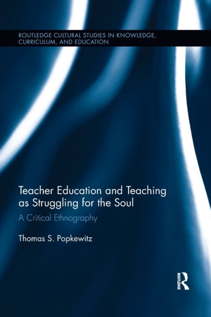 Book cover of: Teacher Education and Teaching as Struggling for the Soul. By: Thomas Popkewitz