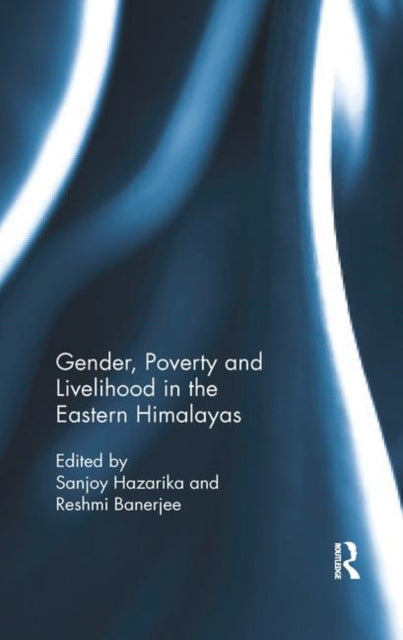 Book cover of: Gender, Poverty and Livelihood in the Eastern Himalayas. By: Sanjoy Hazarika