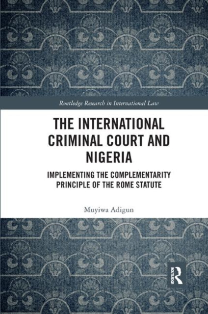 Book cover of: International Criminal Court and Nigeria. By: Muyiwa Adigun