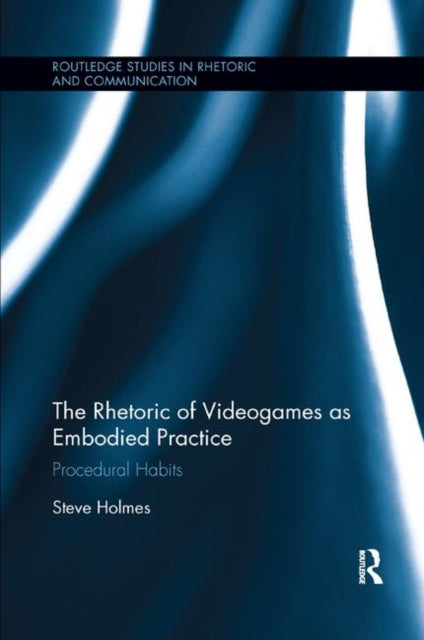 Book cover of: Rhetoric of Videogames as Embodied Practice. By: Steve Holmes