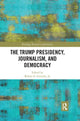 Book cover of: Trump Presidency, Journalism, and Democracy. By: Robert E. Gutsche Jr.
