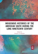 Book cover of: Indigenous Histories of the American South during the Long Nineteenth Century