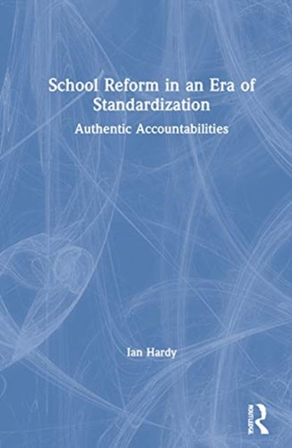 Book cover of: School Reform in an Era of Standardization. By: Ian Hardy