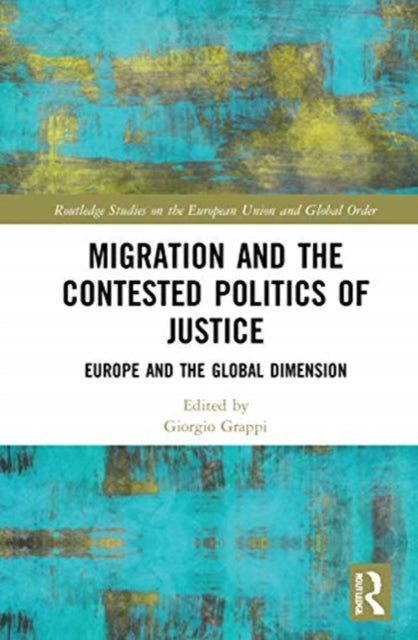 Book cover of: Migration and the Contested Politics of Justice. By: Giorgio Grappi