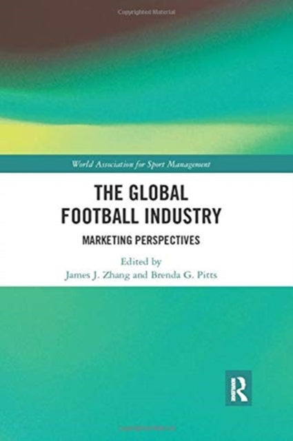Book cover of: Global Football Industry. By: James J. Zhang