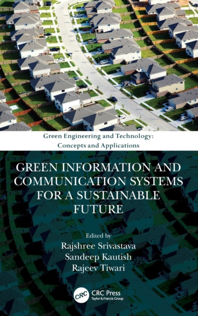 Book cover of: Green Information and Communication Systems for a Sustainable Future. By: Rajshree Srivastava