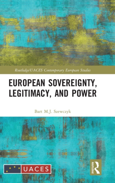 Book cover of: European Sovereignty, Legitimacy, and Power. By: Bart M. J. Szewczyk