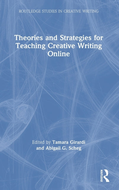 Book cover of: Theories and Strategies for Teaching Creative Writing Online. By: Tamara Girardi