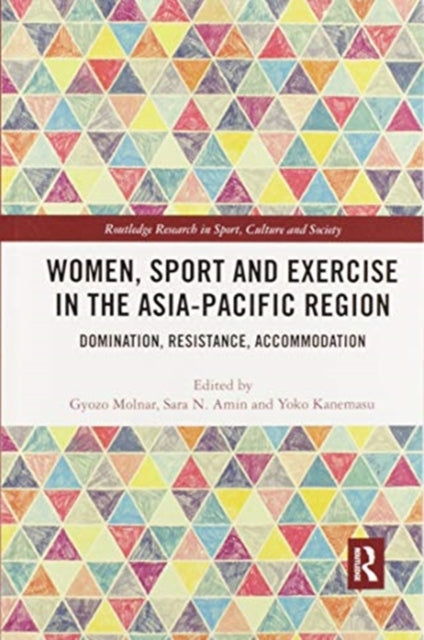 Book cover of: Women, Sport and Exercise in the Asia-Pacific Region. By: Gyozo Molnar