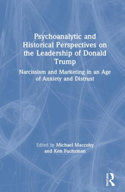 Book cover of: Psychoanalytic and Historical Perspectives on the Leadership of Donald Trump. By: Michael Maccoby
