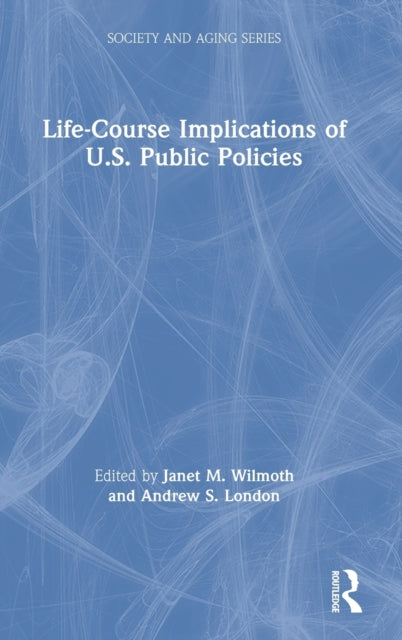 Book cover of: Life-Course Implications of US Public Policy. By: Janet M. Wilmoth