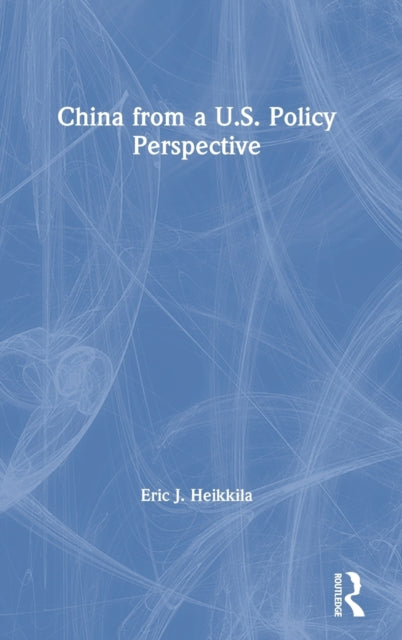 Book cover of: China from a U.S. Policy Perspective. By: Eric J. Heikkila